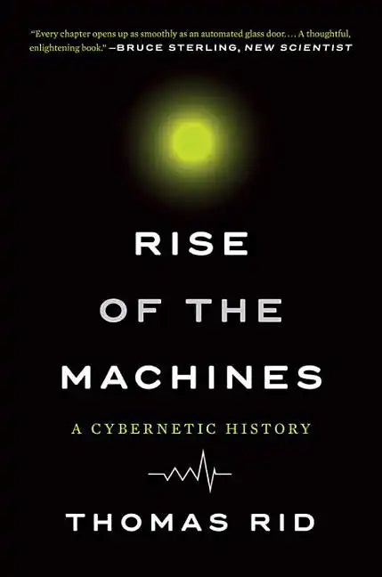 Rise of the Machines: A Cybernetic History - Paperback