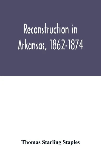 Reconstruction in Arkansas, 1862-1874 - Paperback