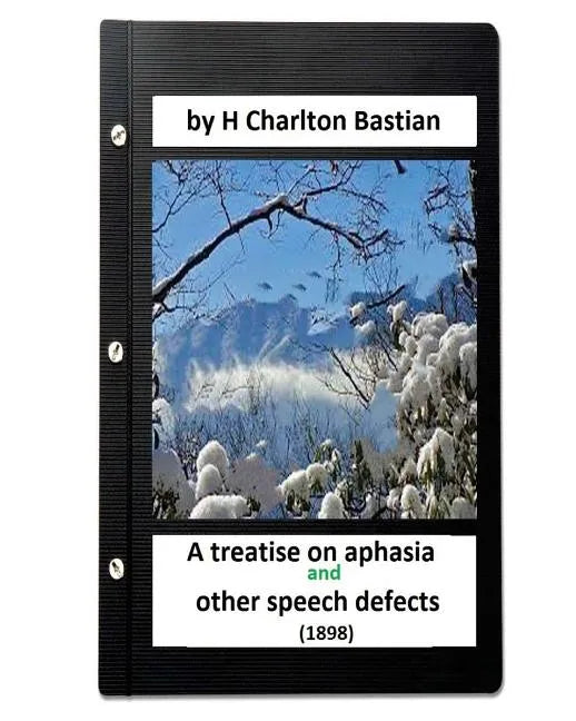A Treatise on Aphasia and Other Speech Defects (1898) by H Charlton Bastian - Paperback