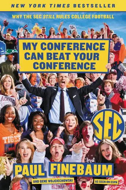 My Conference Can Beat Your Conference: Why the SEC Still Rules College Football - Paperback