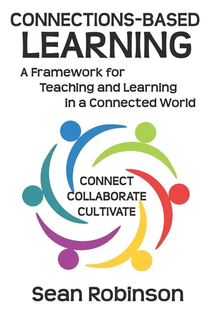 Connections-based Learning: A Framework for Teaching and Learning in a Connected World - Paperback