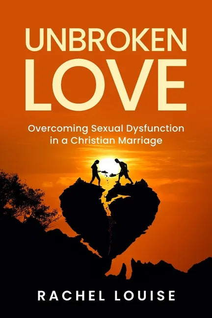 UnBroken Love: Overcoming Sexual Dysfunction in a Christian Marriage - Paperback