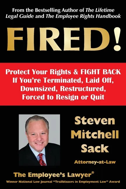 Fired!: Protect Your Rights & FIGHT BACK If You're Terminated, Laid Off, Downsized, Restructured, Forced to Resign or Quit - Paperback