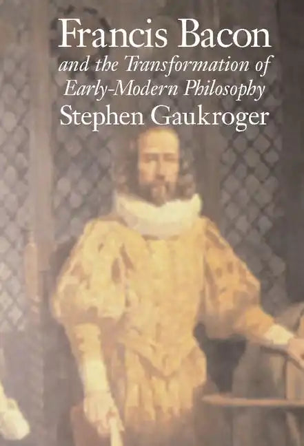 Francis Bacon and the Transformation of Early-Modern Philosophy - Hardcover