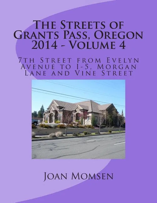 The Streets of Grants Pass, Oregon - 2014: 7th Street from Evelyn Avenue to I-5, Morgan Lane and Vine Street - Paperback