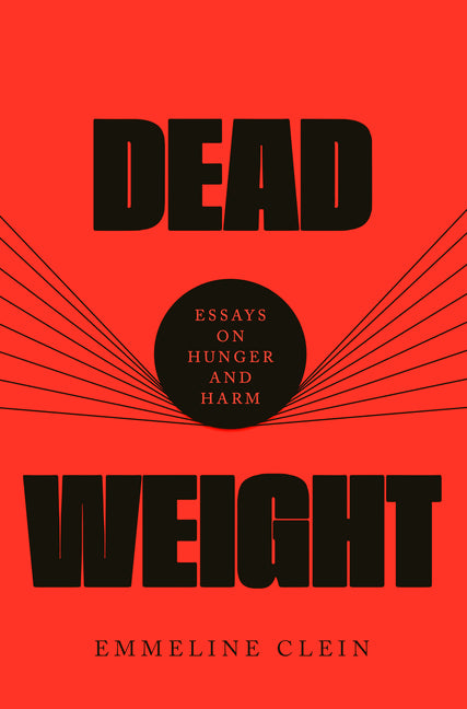 Dead Weight: Essays on Hunger and Harm - Hardcover