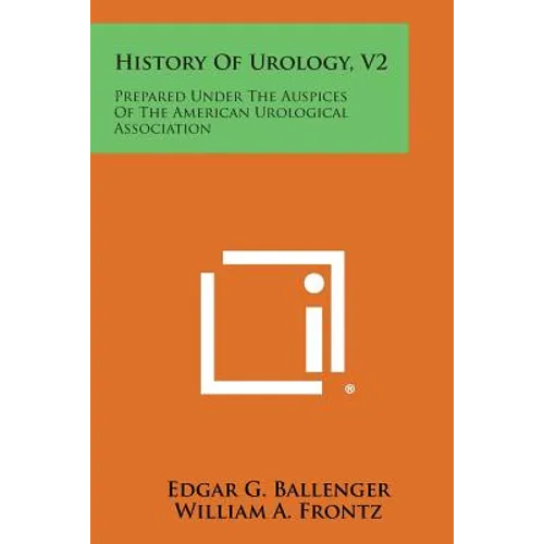 History of Urology, V2: Prepared Under the Auspices of the American Urological Association - Paperback