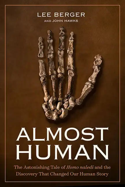 Almost Human: The Astonishing Tale of Homo Naledi and the Discovery That Changed Our Human Story - Hardcover
