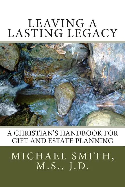 Leaving a Lasting Legacy: A Christian's Handbook for Gift and Estate Planning - Paperback