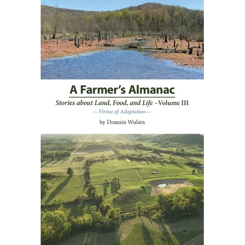 A Farmer's Almanac - Stories about Land, Food, and Life: Vol. III - Virtue of Adaptation - Paperback