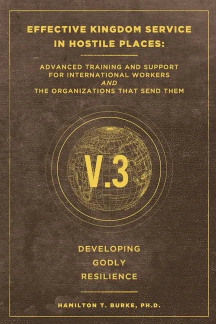 Effective Kingdom Service in Hostile Places: Advanced Training and Support for International Workers and the Organizations that Send Them: Developing - Paperback