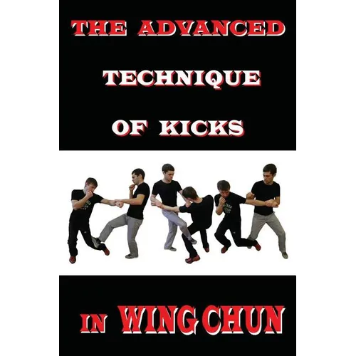 The advanced technique of kicks in wing chun - Paperback