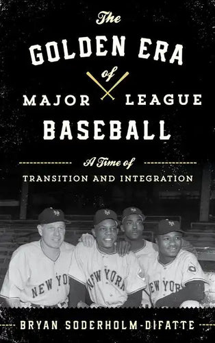 The Golden Era of Major League Baseball: A Time of Transition and Integration - Hardcover