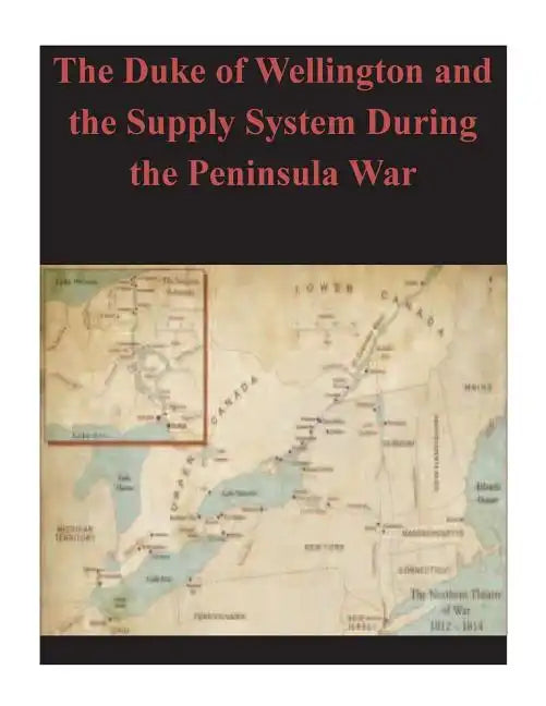The Duke of Wellington and the Supply System During the Peninsula War - Paperback