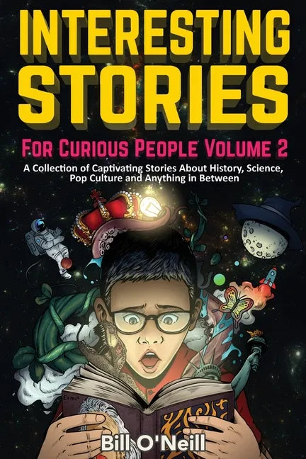 Interesting Stories For Curious People Volume 2: A Collection of Captivating Stories About History, Science, Pop Culture and Anything in Between - Paperback