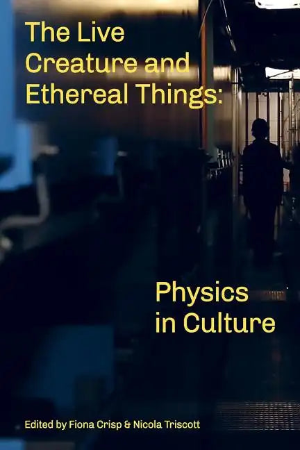 The Live Creature and Ethereal Things: Physics in Culture - Paperback