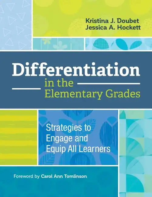 Differentiation in the Elementary Grades: Strategies to Engage and Equip All Learners - Paperback