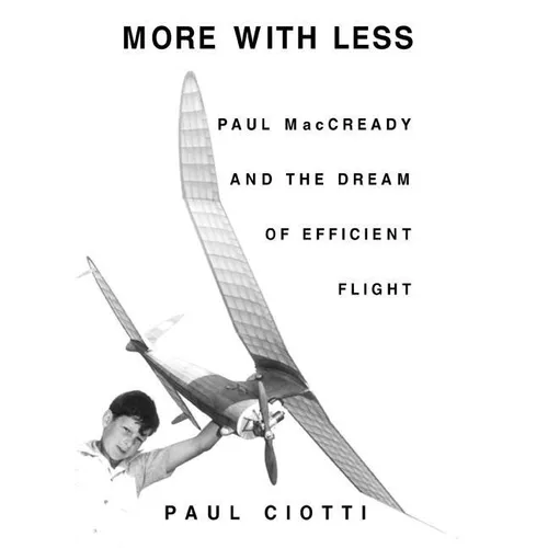 More with Less: Paul MacCready and the Dream of Efficient Flight - Hardcover