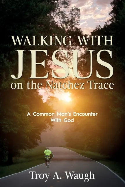 Walking With Jesus on the Natchez Trace: A Common Man's Encounter With God - Paperback