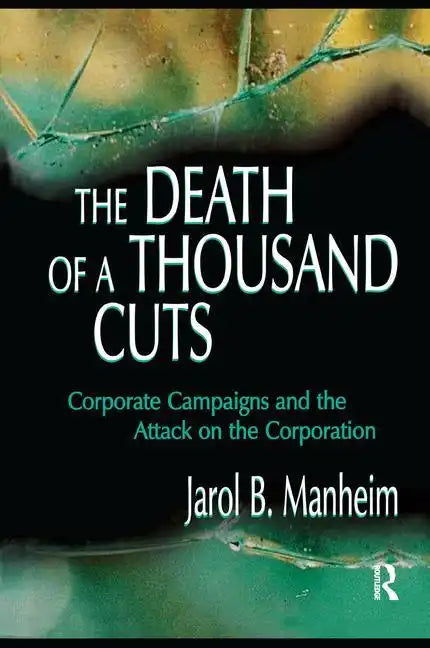 The Death of A Thousand Cuts: Corporate Campaigns and the Attack on the Corporation - Paperback