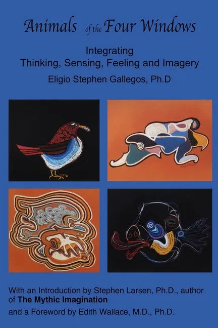 Animals of the Four Windows: Integrating Thinking, Sensing, Feeling and Imagery - Paperback