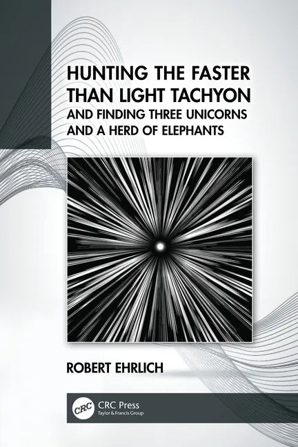 Hunting the Faster Than Light Tachyon, and Finding Three Unicorns and a Herd of Elephants - Paperback
