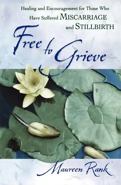 Free to Grieve: Healing and Encouragementfor Those Who Have Suffered Miscarriageand Stillbirth - Paperback