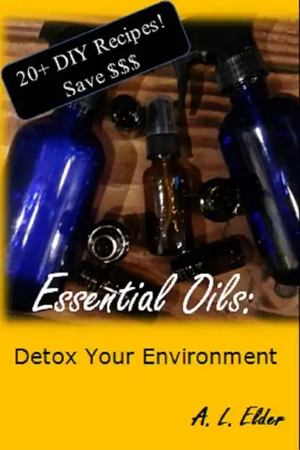 Essential Oils: Detox Your Environment - Paperback