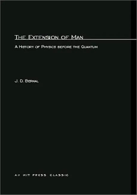 The Extension of Man: A History of Physics before the Quantum - Paperback