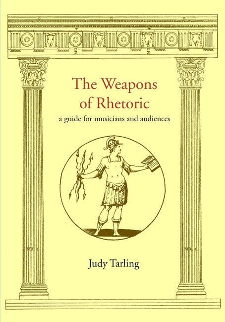 The Weapons of Rhetoric: a guide for musicians and audiences - Paperback