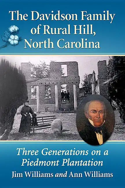 The Davidson Family of Rural Hill, North Carolina: Three Generations on a Piedmont Plantation - Paperback