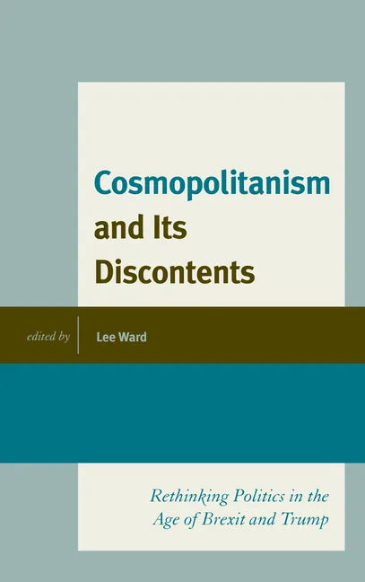 Cosmopolitanism and Its Discontents: Rethinking Politics in the Age of Brexit and Trump - Paperback