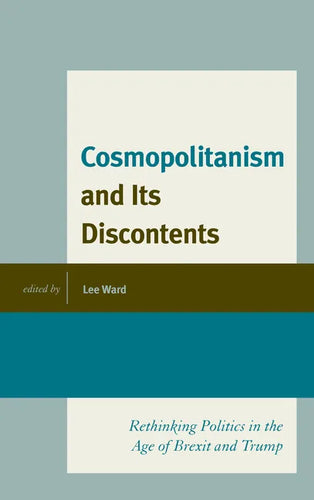Cosmopolitanism and Its Discontents: Rethinking Politics in the Age of Brexit and Trump - Paperback