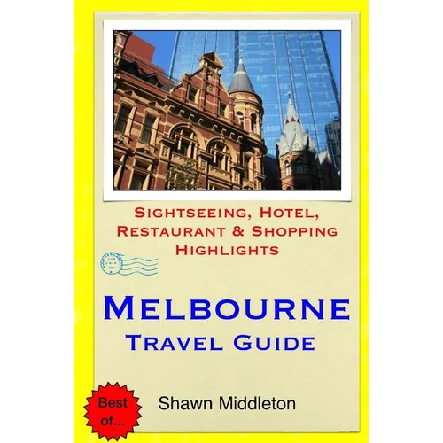 Melbourne Travel Guide: Sightseeing, Hotel, Restaurant & Shopping Highlights - Paperback
