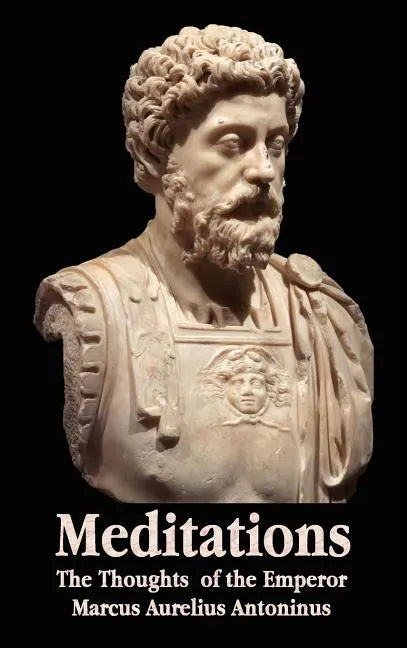 Meditations - The Thoughts of the Emperor Marcus Aurelius Antoninus - With Biographical Sketch, Philosophy Of, Illustrations, Index and Index of Terms - Hardcover