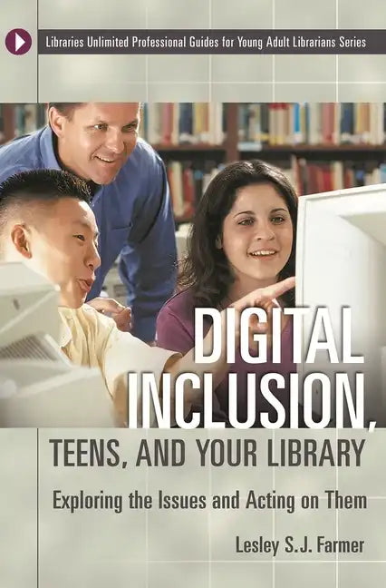 Digital Inclusion, Teens, and Your Library: Exploring the Issues and Acting on Them - Paperback