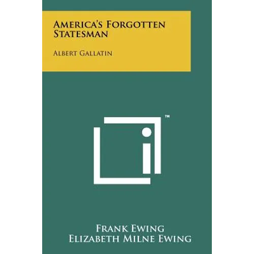 America's Forgotten Statesman: Albert Gallatin - Paperback