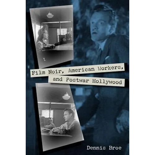 Film Noir, American Workers, and Postwar Hollywood - Paperback