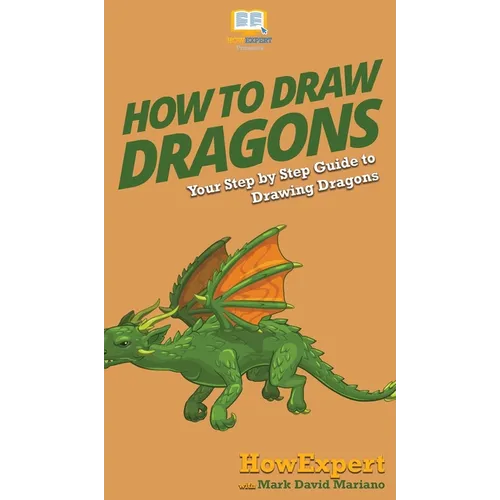 How To Draw Dragons: Your Step By Step Guide To Drawing Dragons - Hardcover