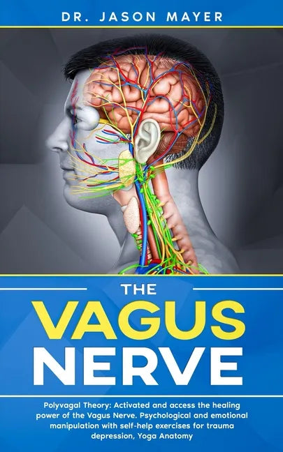The Vagus Nerve: Polyvagal Theory: Activated and access the healing power of the Vagus Nerve. Psychological and emotional manipulation - Paperback