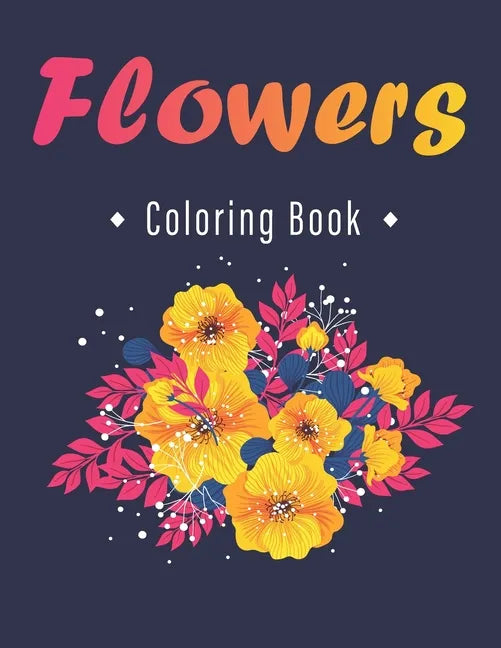 Flower Coloring Book: An Adult Coloring Book with Flower Collection, Stress Relieving Flower Designs for Relaxation - Paperback