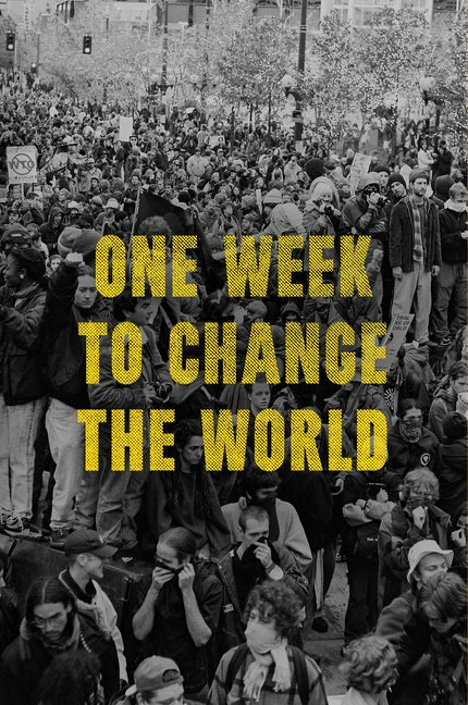 One Week to Change the World: An Oral History of the 1999 Wto Protests - Paperback