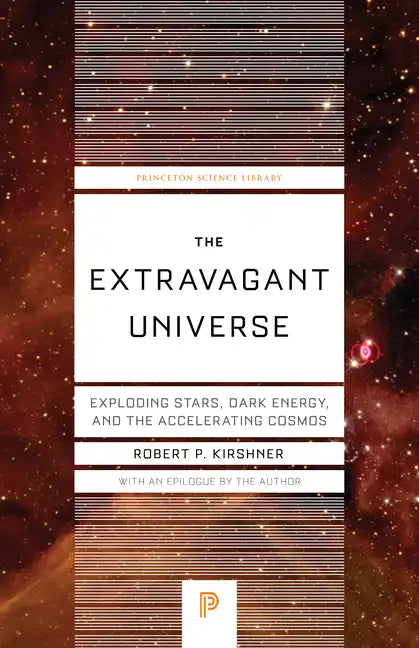The Extravagant Universe: Exploding Stars, Dark Energy, and the Accelerating Cosmos - Paperback
