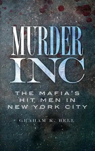 Murder, Inc: The Mafia's Hit Men in New York City - Hardcover
