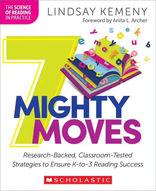 7 Mighty Moves: Research-Backed, Classroom-Tested Strategies to Ensure K-To-3 Reading Success - Paperback