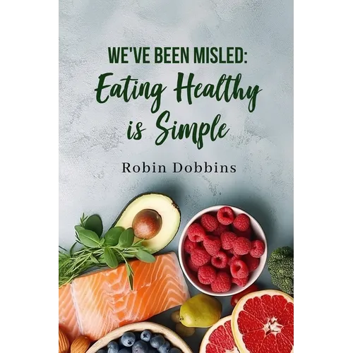 We've Been Misled: Eating Healthy is Simple - Paperback