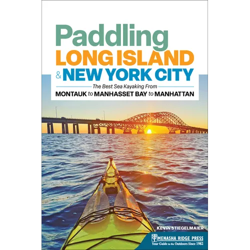 Paddling Long Island & New York City: The Best Sea Kayaking from Montauk to Manhasset Bay to Manhattan - Paperback