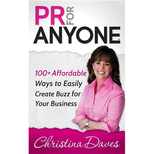 PR for Anyone: 100+ Affordable Ways to Easily Create Buzz for Your Business - Paperback