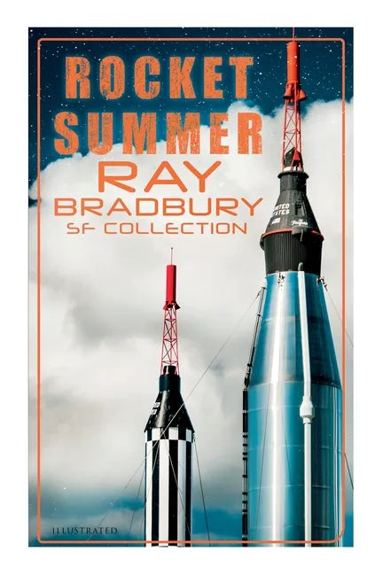 Rocket Summer: Ray Bradbury SF Collection (Illustrated): Space Stories: Jonah of the Jove-Run, Zero Hour, Rocket Summer, Lorelei of the Red Mist - Paperback