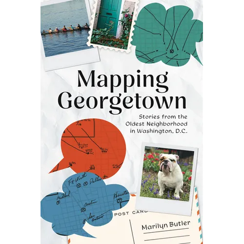 Mapping Georgetown: Stories from the Oldest Neighborhood in Washington, D.C. - Paperback
